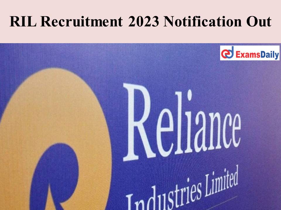 RIL Recruitment 2023 Notification Out – Check the Details Here!!!