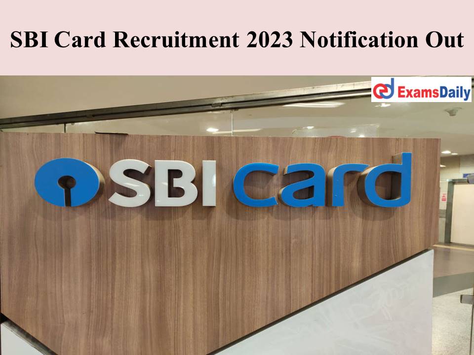 SBI Card Recruitment 2023 Notification Out - Click Here to Apply!!!