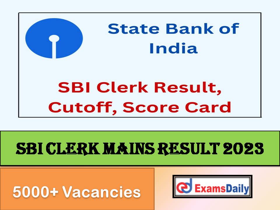 SBI Clerk Mains Result 2023 Expected Date – Check Junior Associates Cutoff Marks & Score!!!