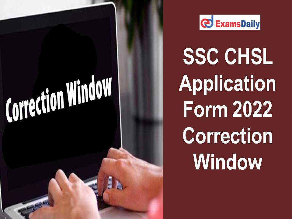 SSC CHSL Application Form 2022 Correction Window