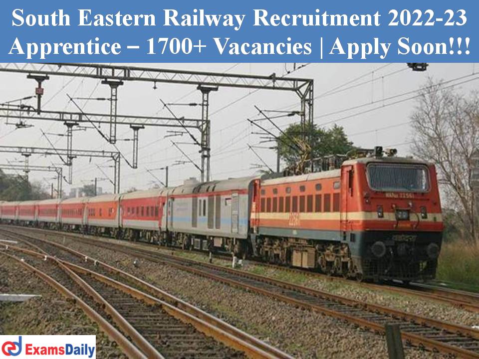 South Eastern Railway Recruitment 2022-23 Apprentice – 1700+ Vacancies | Apply Soon!!!
