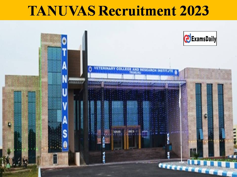 TANUVAS Recruitment 2023 Out – Attractive Salary | Application Form  Available!!