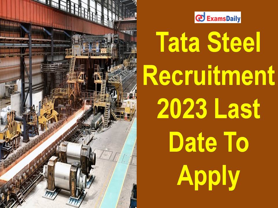 Tata Steel Recruitment 2023 Last Date To Apply - Application Link Here!!!