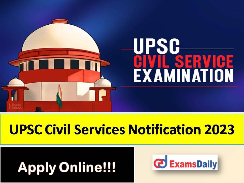 UPSC Civil Services Notification 2023 PDF – Check Preliminary Exam Date, Eligibility & Important Dates!!!