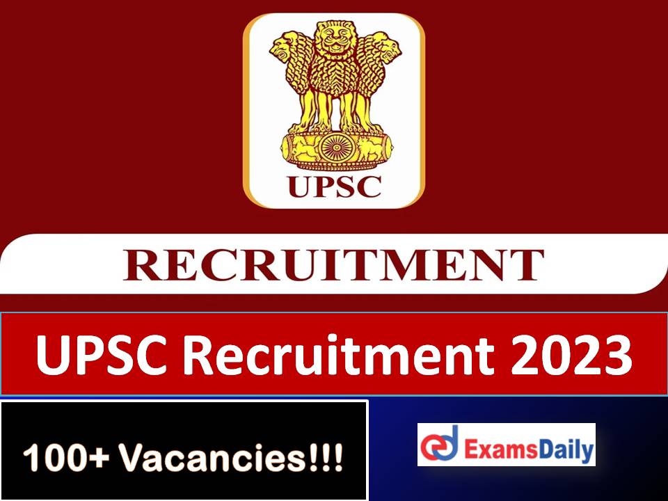 UPSC Recruitment 2023 Last Date – More Than 100 Degree Based Vacancies!!!