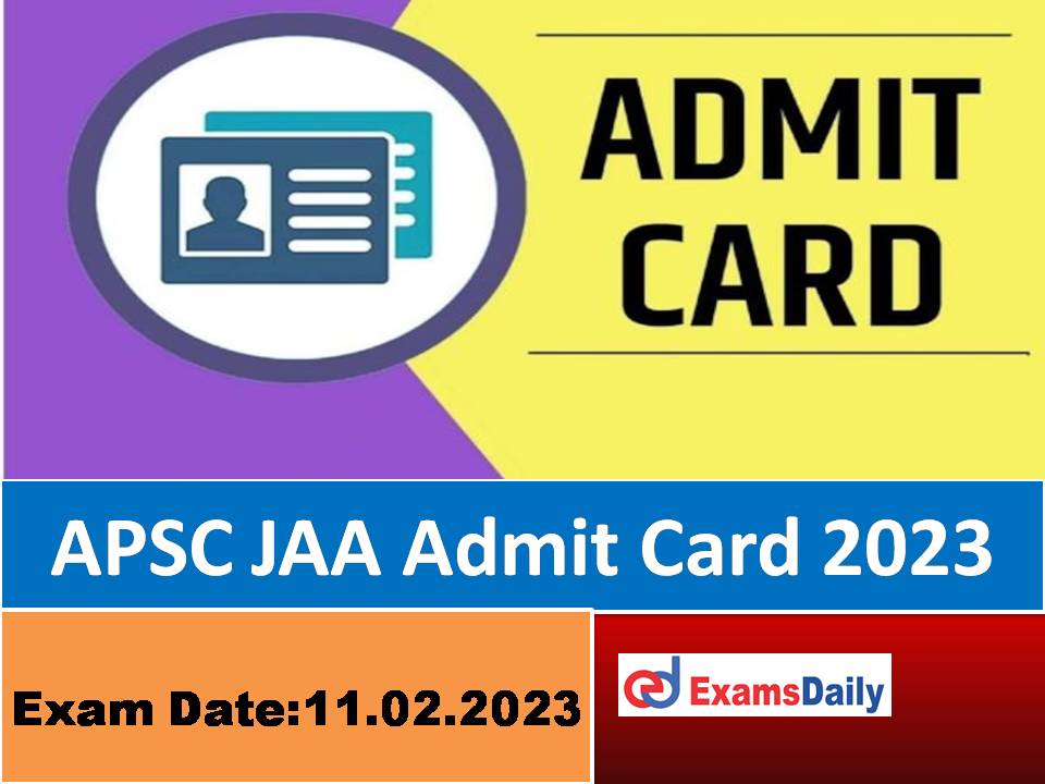 APSC JAA Admit Card 2023 – Download Computer Practical Test Date for Junior Administrative Assistant!!!