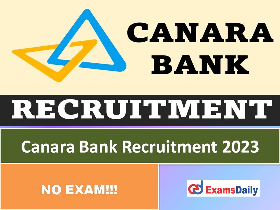 Canara Bank Recruitment 2023 Out – Degree Completed Candidates can Apply!!!