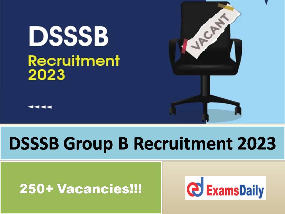 DSSSB Group B Recruitment 2023 Out – Apply Online for 250+ Vacancies!!!