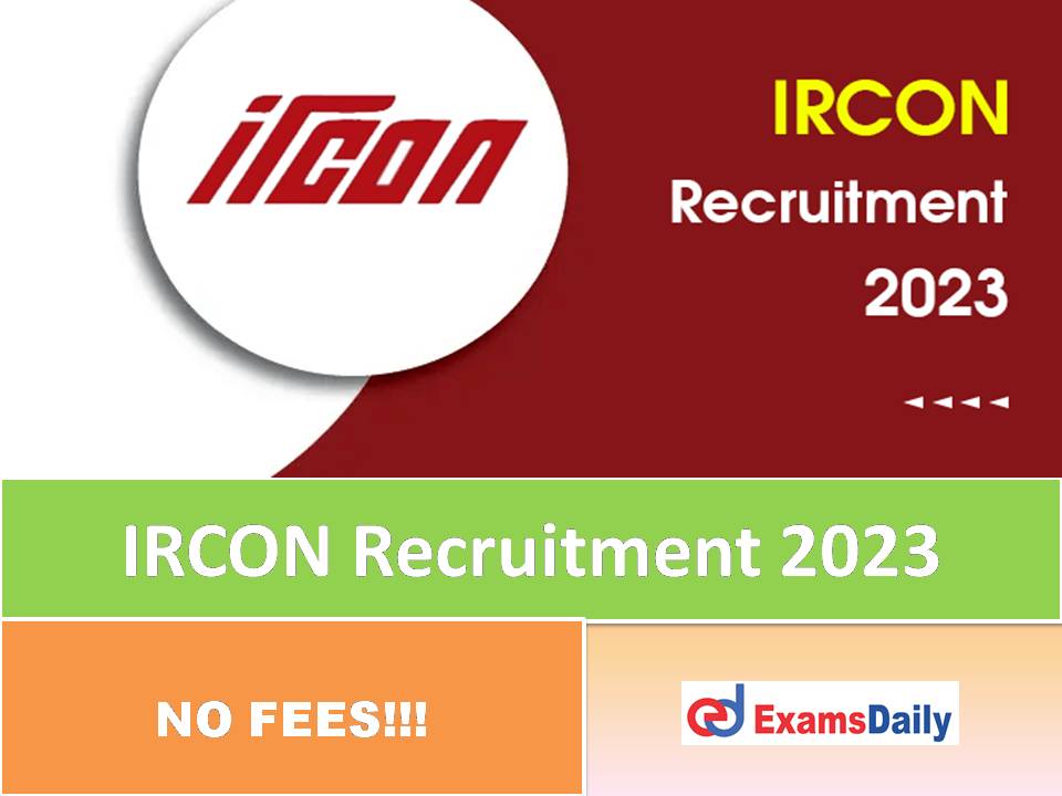 IRCON Recruitment 2023 Uploaded by Indian Railway – Salary up to Rs. 2, 18,200 per Month!!!