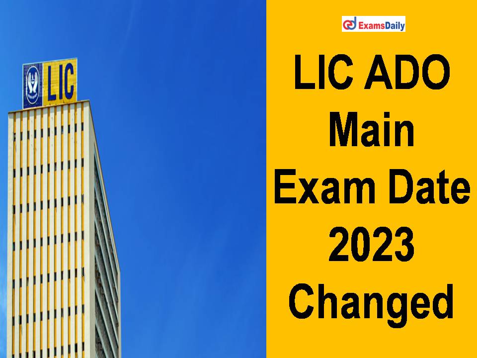 LIC ADO Main Exam Date 2023 Changed