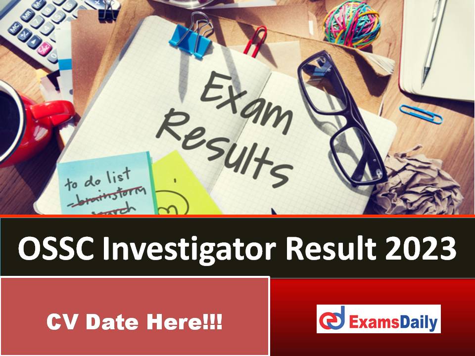 OSSC Investigator Result 2023 Out – Download Certificate Verification Date CBRE Shortlisted Candidates!!!