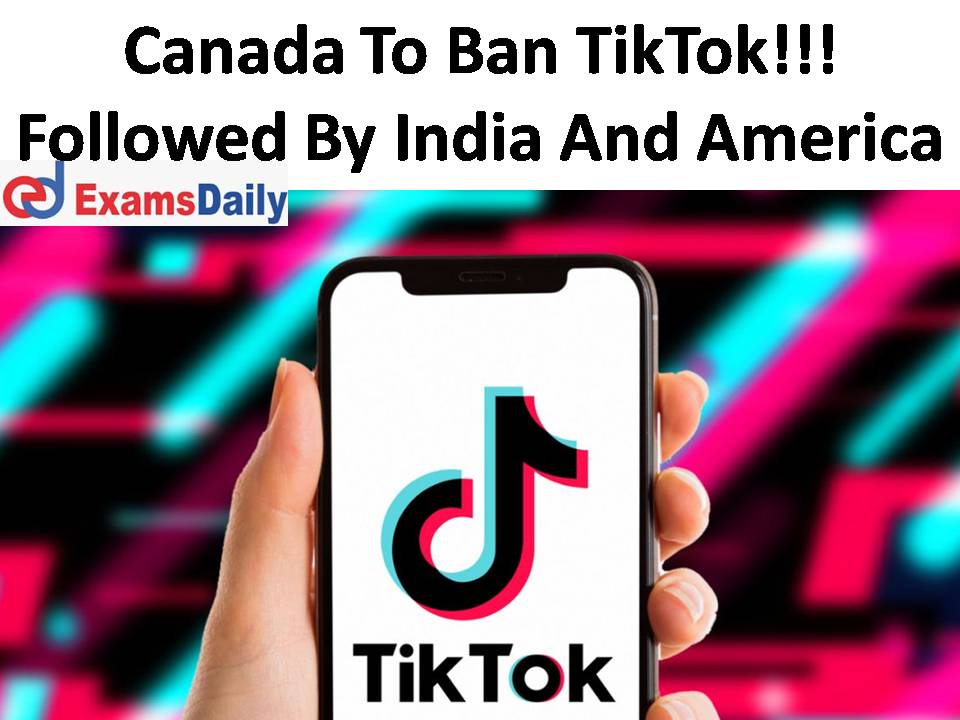 Most Famous App TikTok is Banned Again!!! Video Making Application is Now Ban in Canada!!!