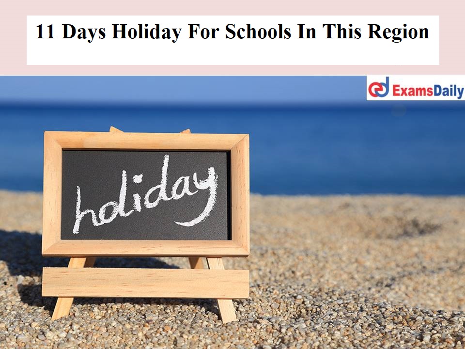 11 Days Holiday For Schools In This Region