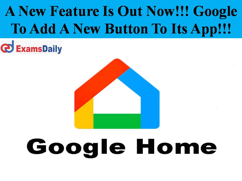 A New Feature Is Out Now!!! Google To Add A New Button To Its App!!!