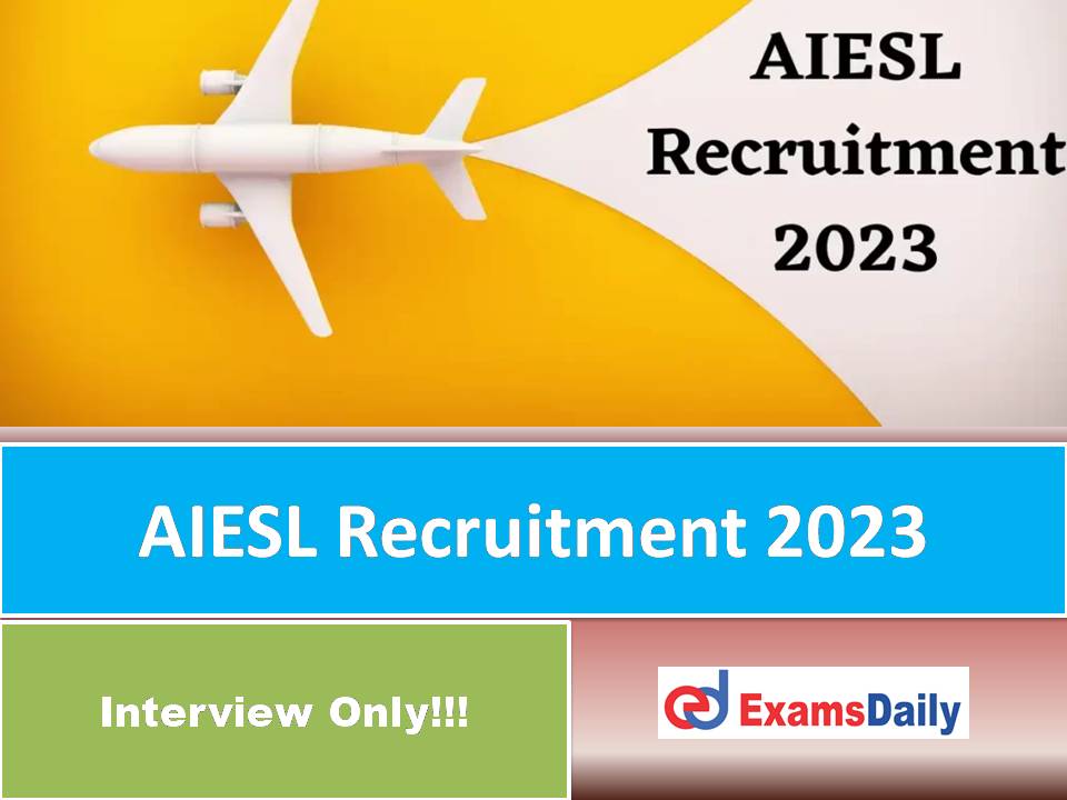 AIESL Recruitment 2023 Out – Walk in Interview Only | Salary is up to Rs. 1,28,000 per Month!!!