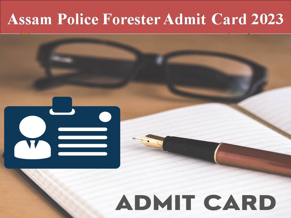Assam Police Forester Admit Card 2023