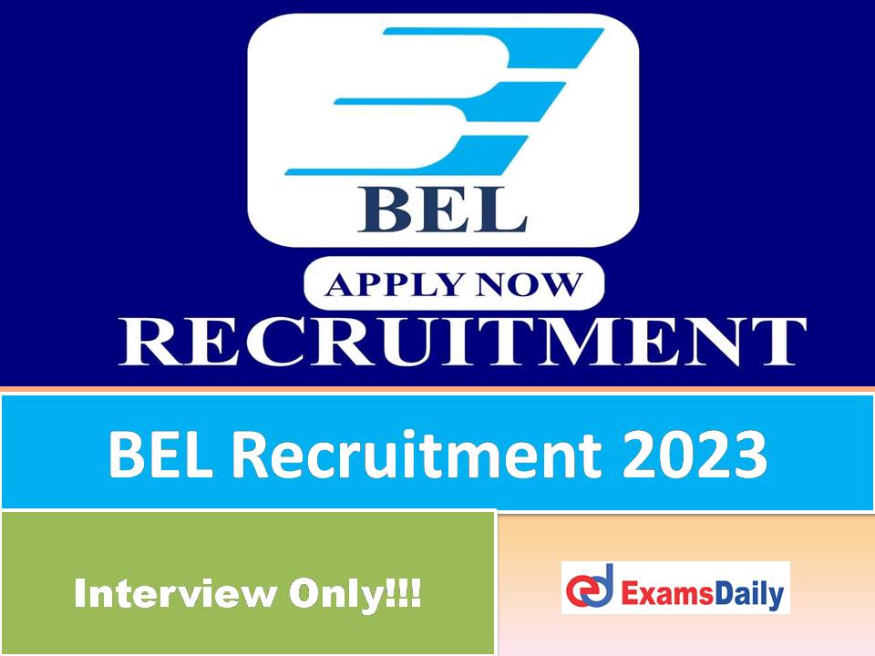 BEL Recruitment 2023 Out – Walk in Interview Only