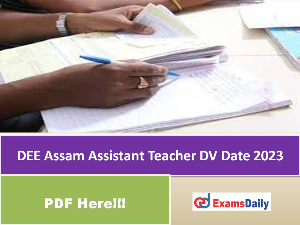 DEE Assam Assistant Teacher DV Date 2023 Out – Download Physical Document Verification Date!!!
