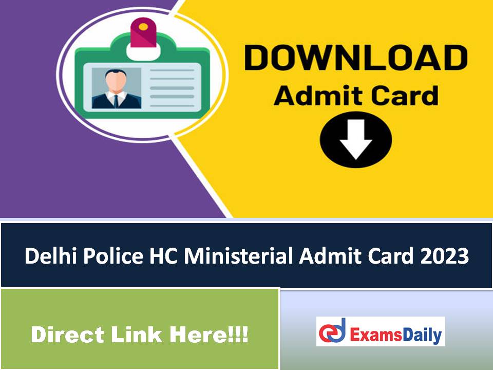 Delhi Police HC Ministerial Admit Card 2023