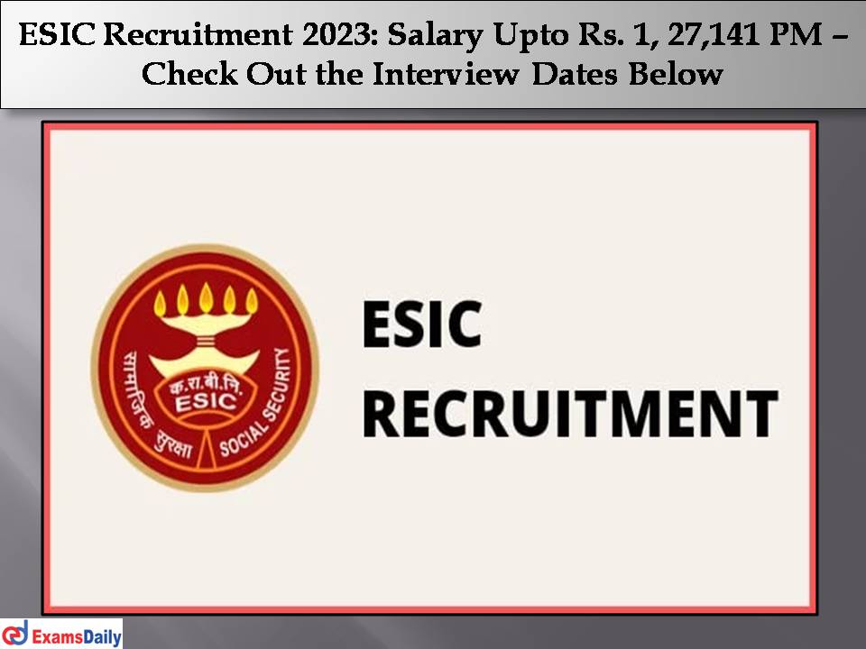 ESIC Recruitment 2023 .
