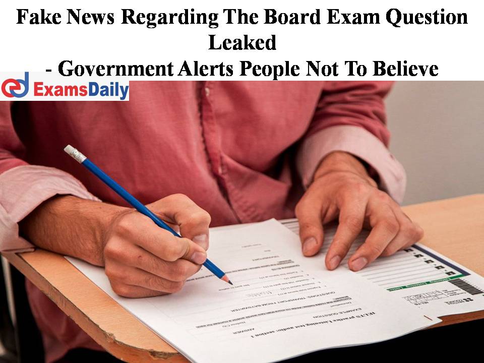 Fake News Regarding The Board Exam Question Leaked - Government Alerts People Not To Believe
