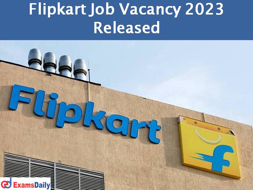 Flipkart Job Vacancy 2023 Released