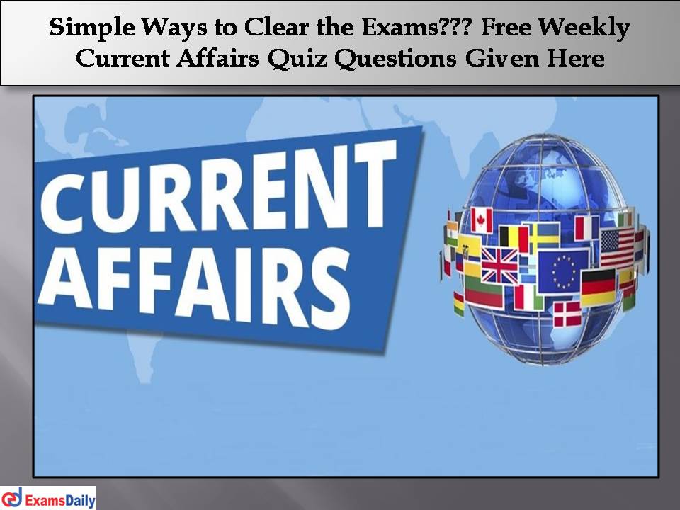 Free Weekly Current Affairs Quiz Questions Given Here