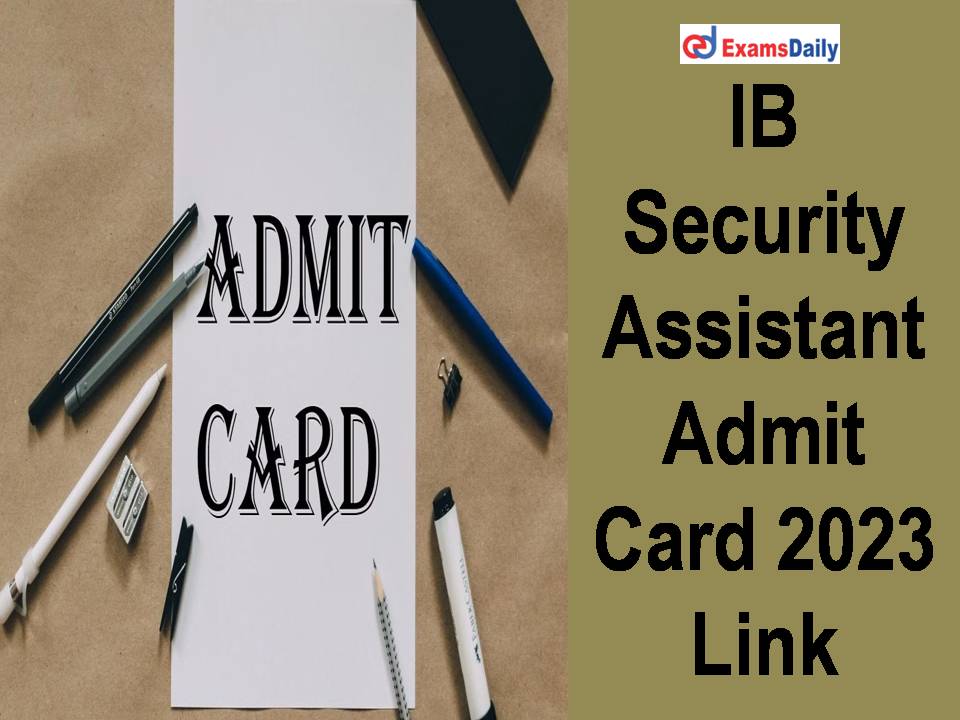 IB Security Assistant Admit Card 2023 Link