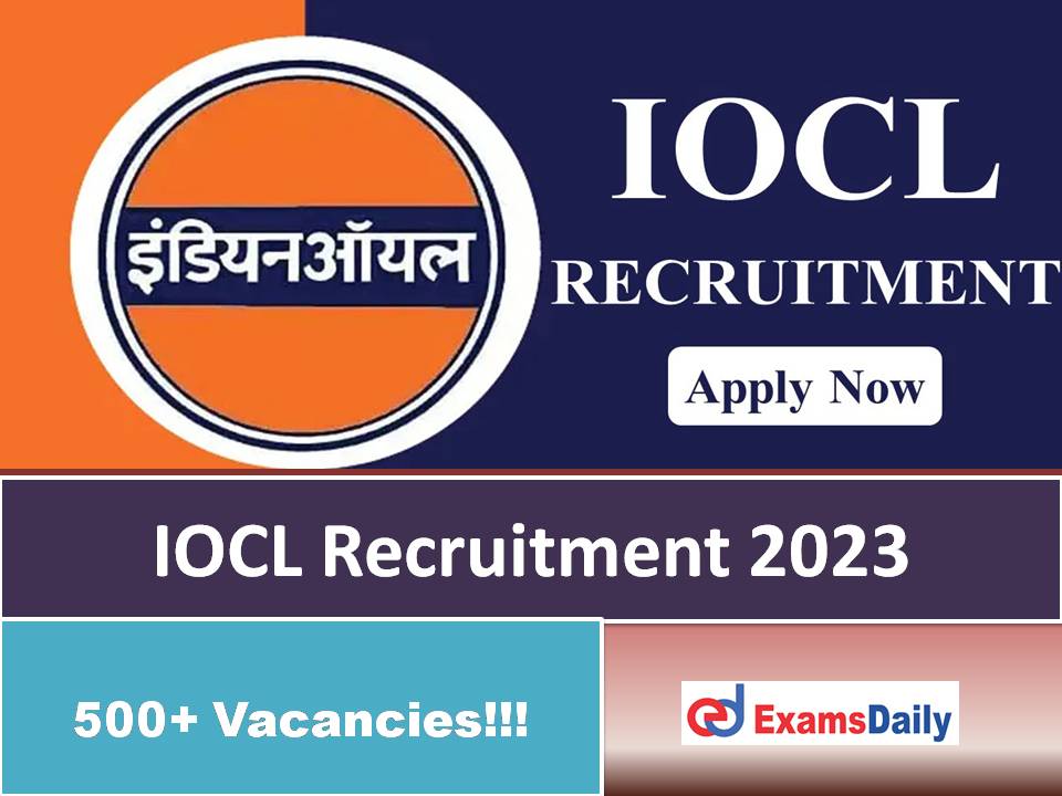 IOCL Non Executive Recruitment 2023 – Last Date is Soon | 500+ Vacancies!!!