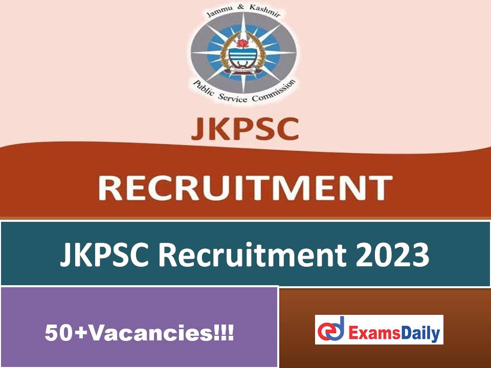 JKPSC Latest Notification 2023 Out – Apply Online for 50+ Vacancies