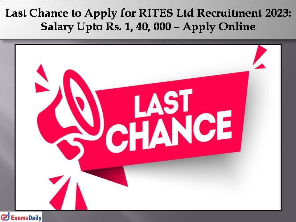 Last Chance to Apply for RITES Ltd Recruitment 2023