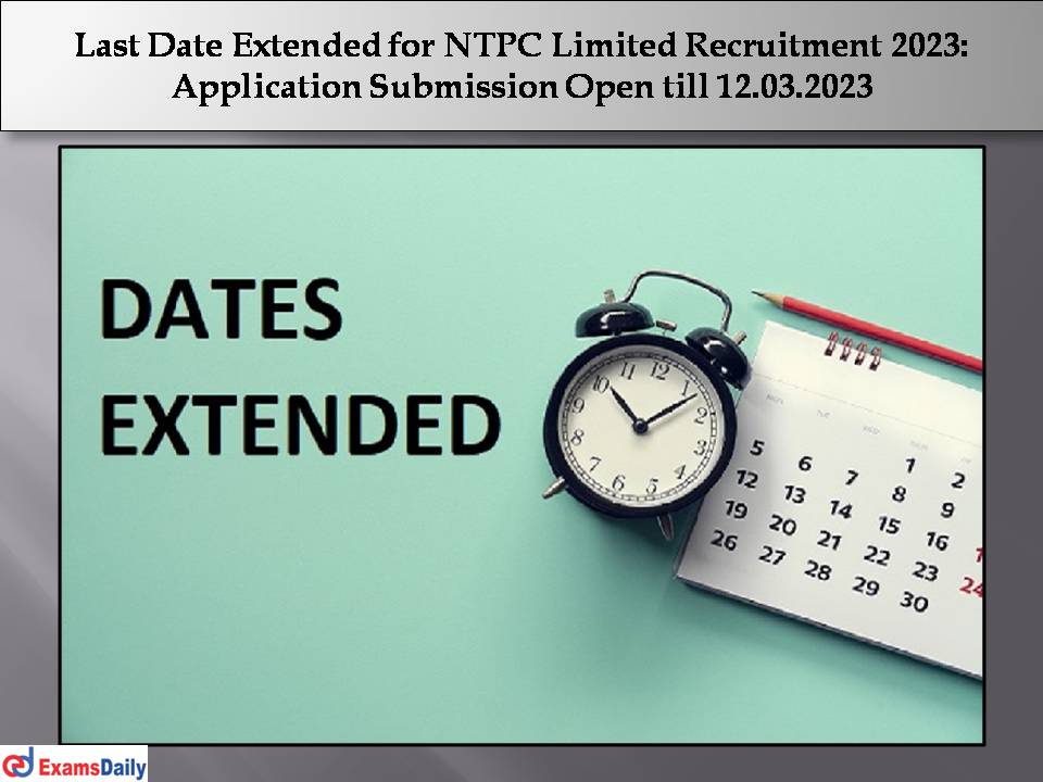 Last Date Extended for NTPC Limited Recruitment 2023