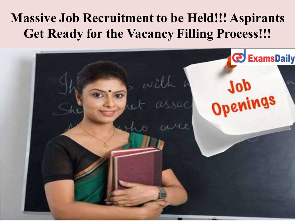 Massive Job Recruitment to be Held!!! Aspirants Get Ready for the Vacancy Filling Process!!!