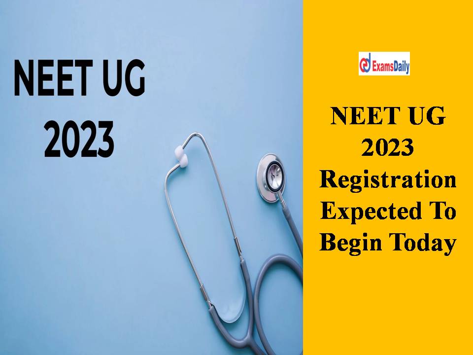 NEET UG 2023 Registration Expected To Begin Today