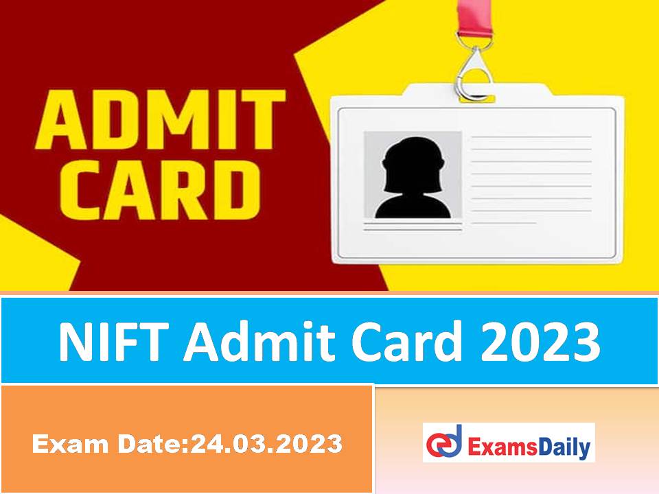 NIFT Admit Card 2023 Download Link – Check Situation Test Date Here!!!