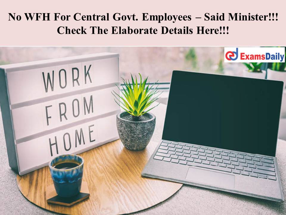 No WFH For Govt. Employees – Said Minister