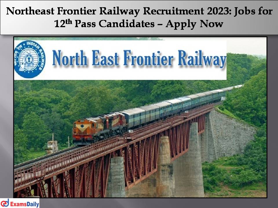 Northeast Frontier Railway Recruitment 2023