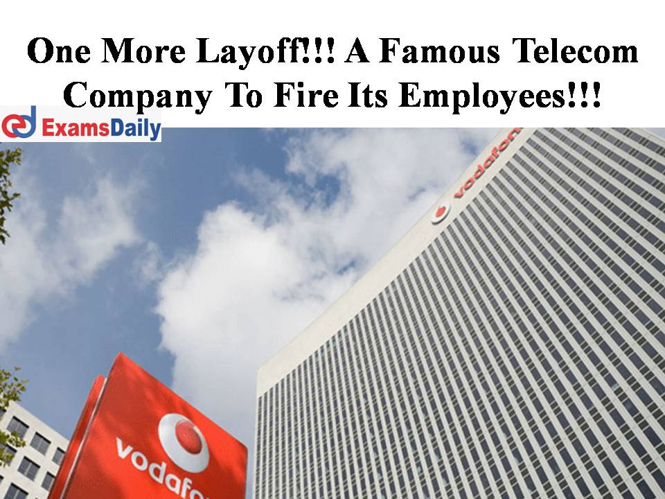 One More Layoff!!! A Famous Telecom Company To Fire Its Employees!!!