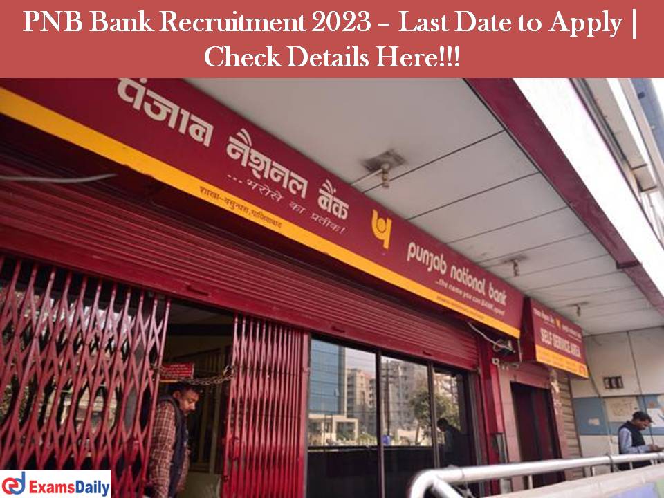 PNB Bank Recruitment 2023 – Last Date to Apply | Check Details Here!!!