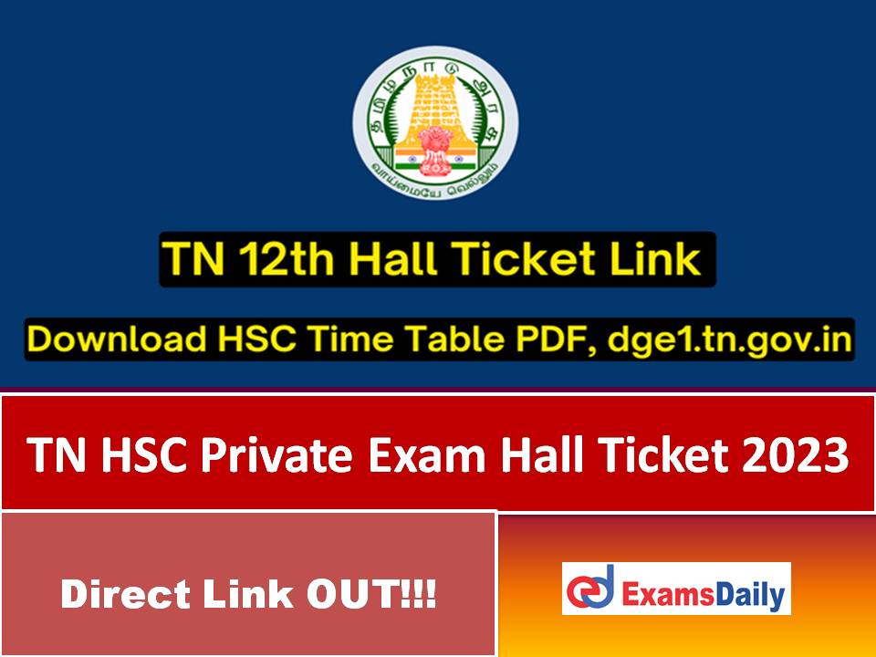 TN HSC Private Exam Hall Ticket 2023 Out – Download Tamilnadu DGE 11th & 12th May/April Test Date!!!