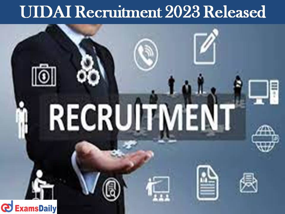 UIDAI Recruitment 2023 Released – Download Application Form!!!!