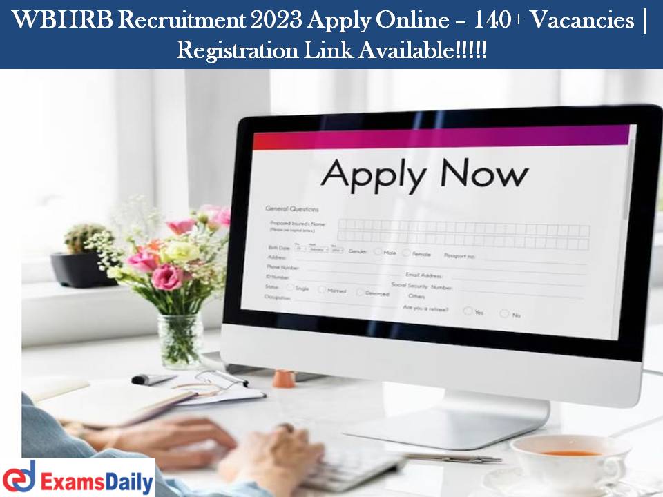 WBHRB Recruitment 2023 Apply Online – 140+ Vacancies | Registration Link Available!!!!!