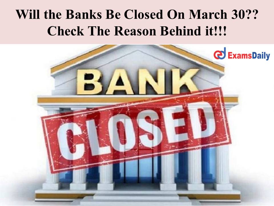 Will the Banks Be Closed On March 30??Check The Reason Behind it!!!