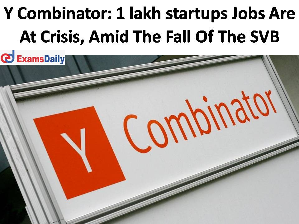 Y Combinator 1 lakh startups Jobs Are At Crisis, Amid The Fall Of The Silicon Valley Bank