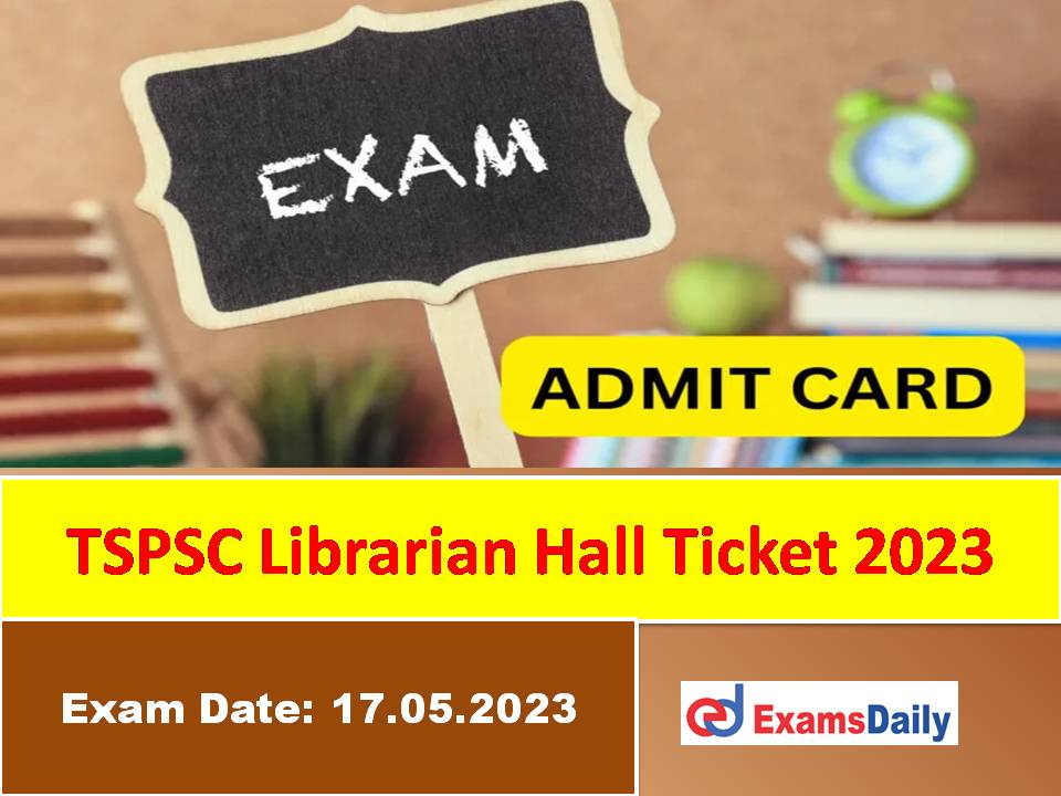 TSPSC Librarian Hall Ticket 2023 – Download Telangana PSC CBRT Exam Date Here!!!