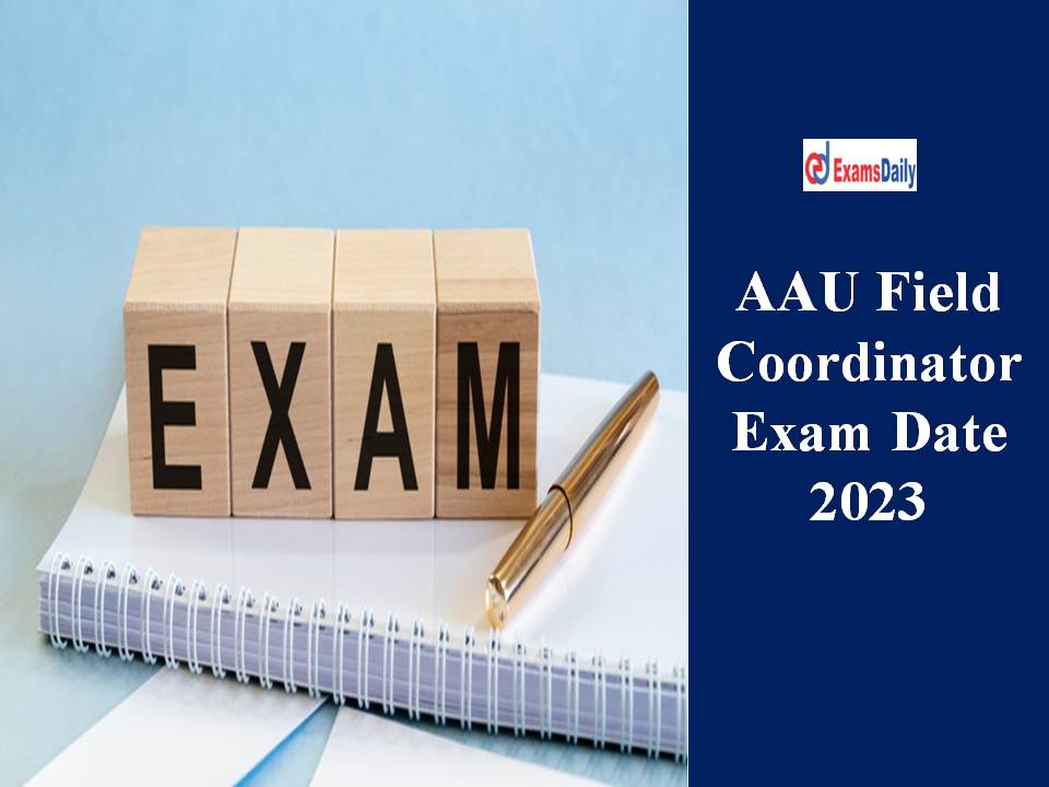 AAU Field Coordinator Exam Date 2023
