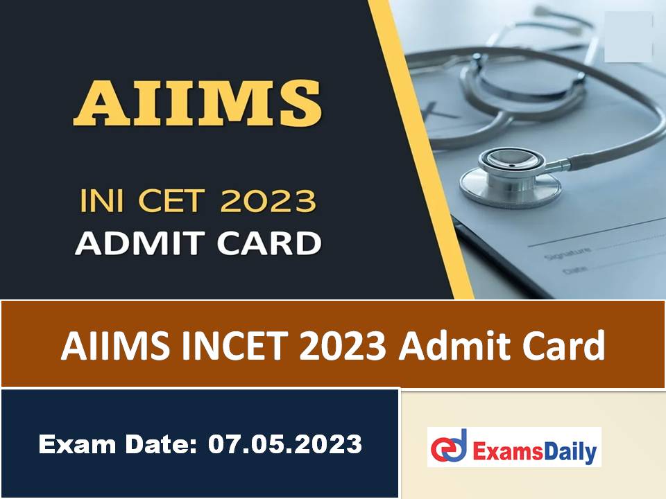 AIIMS INICET 2023 Admit Card – Download Link for July Session PG Courses Exam Date & Hall Ticket!!!