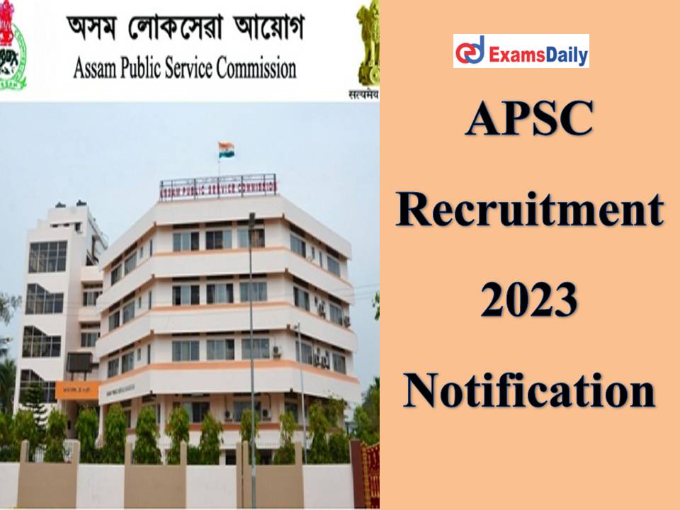 APSC Recruitment 2023 Notification