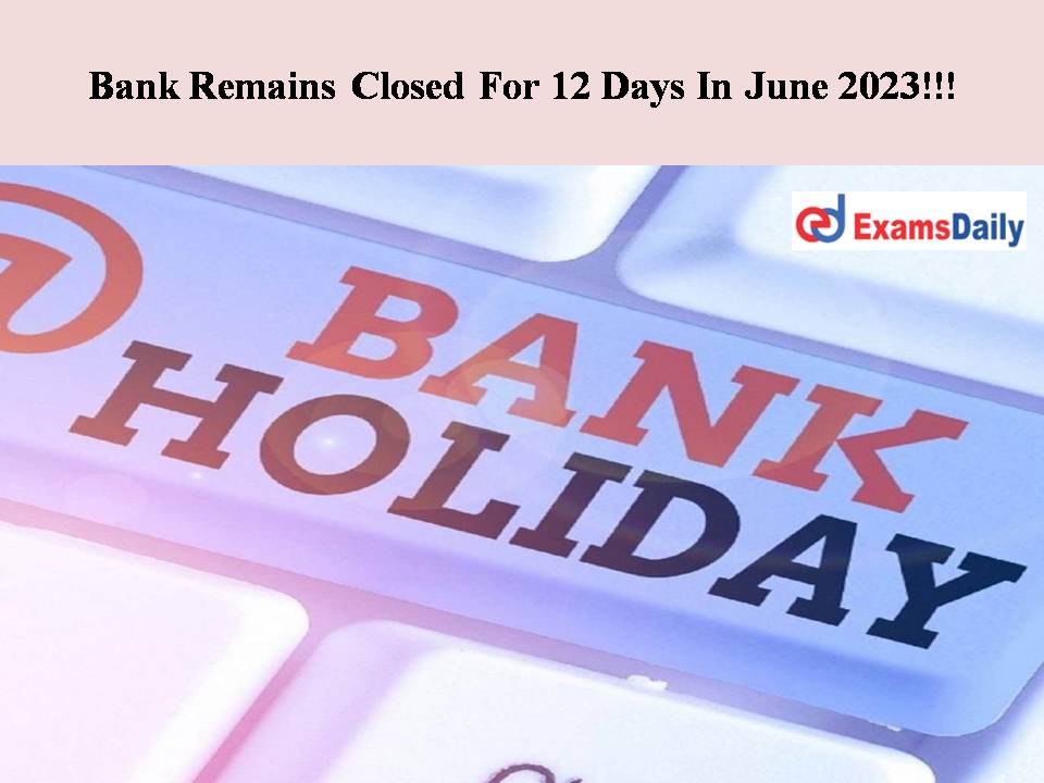 Bank Remains Closed For 12 Days In June 2023!!! Get The Reason Behind It and The Dates!!!