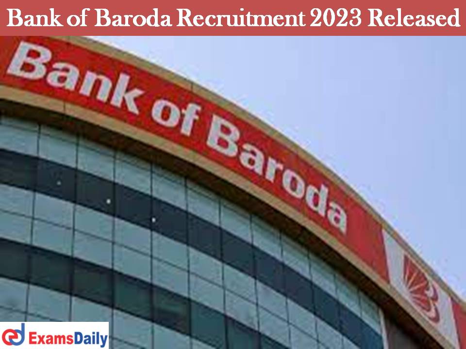 Bank of Baroda Recruitment 2023 Released